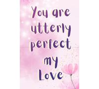 You Are Utterly Perfect, My Love: A self-love gift book like a hug. For every woman who deserves to hear how beautiful, loved, and utterly perfect she ... gift, for birthdays, or just because.