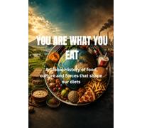 You are what you eat: A global history of food,culture and the forces that shape our diets