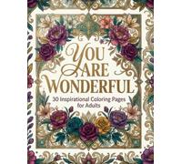 You Are Wonderful: 30 Inspirational Coloring Pages for Adults