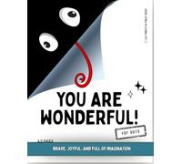 You Are Wonderful!: For Boys - brave, joyful, and full of imagination