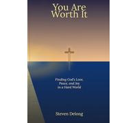 You Are Worth It: Finding God's Love, Peace, and Joy in a Hard World