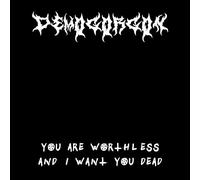 YOU ARE WORTHLESS & I WANT YOU DEAD