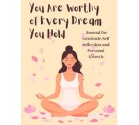 You Are Worthy of Every Dream You Hold: Journal for Gratitude, Self Reflection and Personal Growth