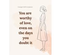 You are worthy of love, even on the days you doubt it: Lined Notebook for Women and Teen Girls A Gentle Journal for Courage, Self-Acceptance, and Inner Awareness