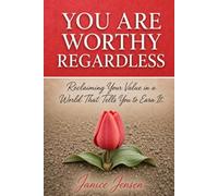 You Are Worthy Regardless: Reclaiming Your Value in a World That Tells You to Earn it