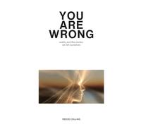 You Are Wrong: Reality and the Stories We Tell Ourselves