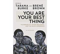 You Are Your Best Thing: Vulnerability, Shame Resilience and the Black Experience: An anthology