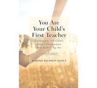 You Are Your Child's First Teacher: Encouraging Your Child's Natural Development from Birth to Age Six