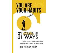You Are Your Habits: 21 Days in 21 Ways: Your Path From Personal Growth to Transformation