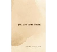You Are Your Home: A Motivational Notebook -Journal for Self-Love, Mindfulness, and Growth