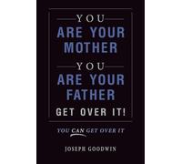 You Are Your Mother, You Are Your Father, Get Over It: You Can Get Over It