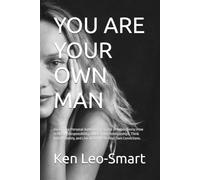 YOU ARE YOUR OWN MAN: Reclaiming Personal Authority in an Age of Dependency: How to Master Responsibility, Build Strong Relationships, Think Independently, and Live According to Your Own Convictions.