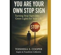 You Are Your Own STOP Sign: Turning Stop Signs into Green Lights for Your Life