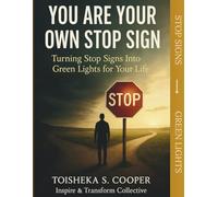 You Are Your Own STOP Sign: Turning Stop Signs into Green Lights for Your Life