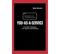 You-as-a-Service: Systems Thinking for Human Performance: Self-Deployment, Version Control and Weekly Operations for Strategic Humans
