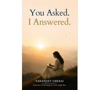 You Asked. I Answered.: Learning to Stop Abandoning Myself in Love, Health, Money and Identity