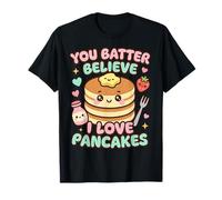 You Batter Believe Que me encantan los panqueques Camiseta