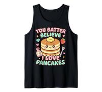 You Batter Believe Que me encantan los panqueques Camiseta sin Mangas