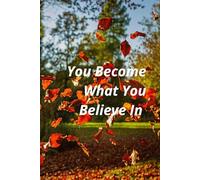 You Become What You Believe In: Motivational Notebook For Positive Thinking, Self Belief, And Personal Growth