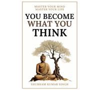 You Become What You think: Insights to Level Up Your Happiness, Personal Growth, Relationships, and Mental Health (Life Changing Insights)