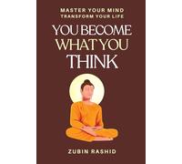 You Become What You Think: Master Your Mind, Transform Your Life