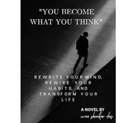 You Become What You Think: Rewrite Your Mind, Rewire Your Habits, and Transform Your Life