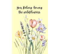 You Belong Among the Wildflowers Notebook: Bloom Gracefully, Laugh Often, and Stay a Little Wild 120 page Southern Charm Notebook