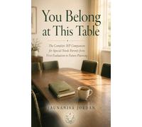 You Belong at This Table: The Complete IEP Companion for Special Needs Parents from First Evaluation to Future Planning