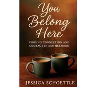 You Belong Here: Finding Connection and Courage in Motherhood