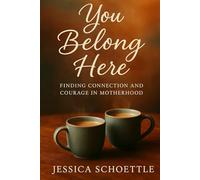 You Belong Here: Finding Connection and Courage in Motherhood (Heart & Mind Collection)