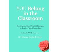 You Belong In The Classroom: Encouragement and Practical Strategies for Teachers Who Want To Stay