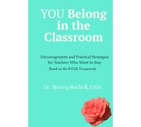 You Belong In The Classroom: Encouragement and Practical Strategies for Teachers Who Want To Stay