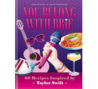 You Belong with Brie: 60 Recipes Inspired by Taylor Swift, for Any Era