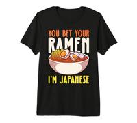 You Bet Your Ramen I'm Japanese Camiseta Premium