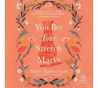 You Bet Your Stretch Marks: Finding Beauty and Worth in the Ways Motherhood Marks Our Bodies and Souls