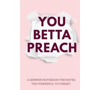 You Betta Preach - Pink: A sermon notebook for notes too powerful to forget.