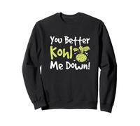 You Better Kohl Me Down Funny Nabo Col Col Amantes del colinabo Sudadera