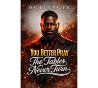 You Better Pray The Tables Never Turn