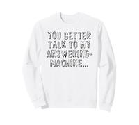 You Better Talk to my answeringmachine... Sudadera