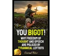 You Bigot!: Why Freedom Of Thought And Speech Are Policed By Tyrannical Leftists (Redpilled Female Supremacy (satire))