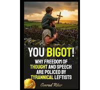You Bigot!: Why Freedom Of Thought And Speech Are Policed By Tyrannical Leftists (Redpilled Female Supremacy (satire))
