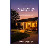 You Bought It. Now What?: A First-Year System for Insurance, Taxes, Contractors, and Warranty Claims, and the Costly Mistakes That Catch New Owners Off Guard (Home & Property Guides)