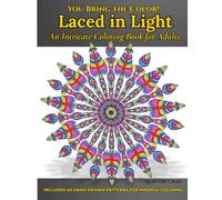 You Bring the Color! Laced in Light: An Intricate Coloring Book for Adults
