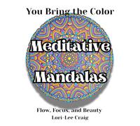 You Bring the Color: Meditative Mandalas Flow, Focus, and Beauty