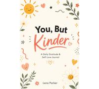 You, But Kinder: A Daily Gratitude & Self-Love Journal for Women with Guided Prompts for Mindfulness, Healing & Everyday Positivity