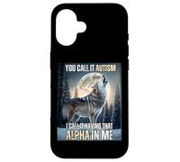 You Call It Autism I Call It Have That Alpha Dawg In Me Carcasa para iPhone 16