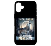 You Call It Autism I Call It Have That Alpha Dawg In Me Carcasa para iPhone 16 Plus