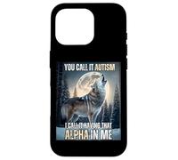 You Call It Autism I Call It Have That Alpha Dawg In Me Carcasa para iPhone 16 Pro