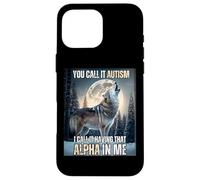 You Call It Autism I Call It Have That Alpha Dawg In Me Carcasa para iPhone 16 Pro MAX