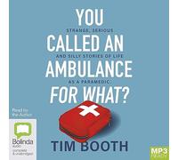 You Called an Ambulance for What : Strange, Serious and Silly Stories of Life as a Paramedic [Audio]